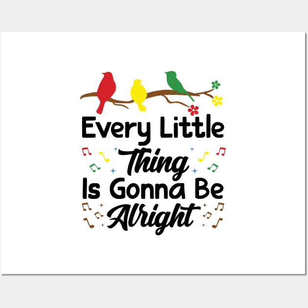 Every Little Thing Is Gonna Be Alright - 3 little birds Wall Art by RiseInspired